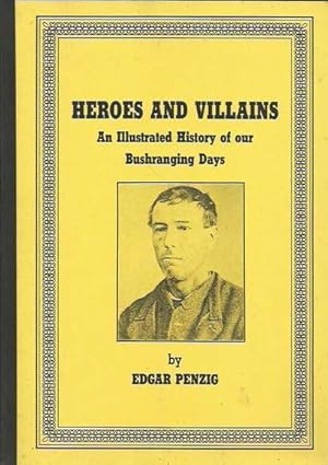 Heroes And Villains: An Illustrated History of Our Bushranging Days. Signed