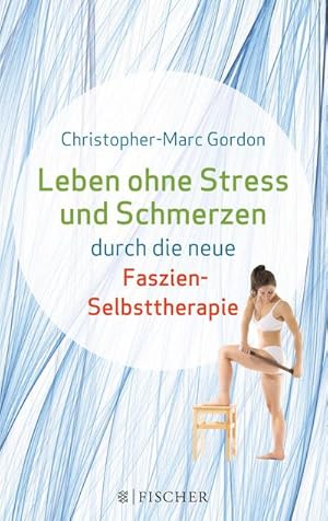 Seller image for Leben ohne Stress und Schmerzen durch die neue Faszien-Selbsttherapie for sale by BuchWeltWeit Ludwig Meier e.K.