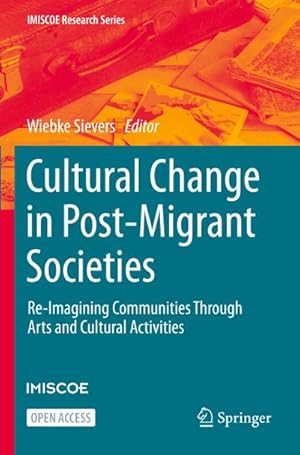 Bild des Verkufers fr Cultural Change in Post-Migrant Societies : Re-Imagining Communities Through Arts and Cultural Activities zum Verkauf von AHA-BUCH GmbH