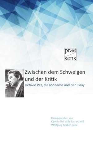 Bild des Verkufers fr Zwischen dem Schweigen und der Kritik : Octavio Paz, die Moderne und der Essay zum Verkauf von AHA-BUCH GmbH