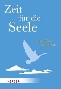 Seller image for Zeit fr die Seele. Augenblicke voll Freude. HERDER spektrum Band 7141. for sale by A43 Kulturgut