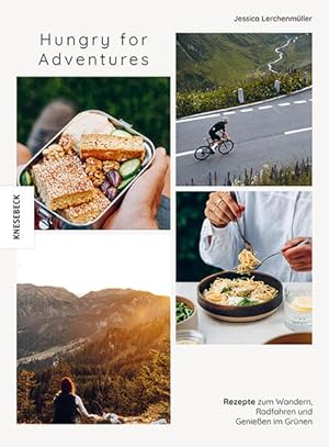 Hungry for Adventures. Rezepte zum Wandern, Radfahren und Genießen im Grünen.