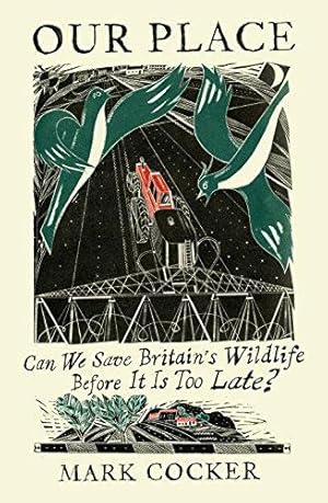 Bild des Verkufers fr Our Place: Can We Save Britain  s Wildlife Before It Is Too Late? zum Verkauf von WeBuyBooks