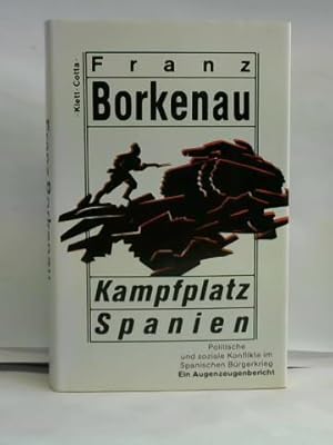 Kampfplatz Spanien. Politische und soziale Konflikte im spanischen Bürgerkrieg. Ein Augenzeugenbe...