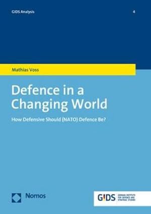 Bild des Verkufers fr Defence in a Changing World : How Defensive Should (NATO) Defence Be? zum Verkauf von AHA-BUCH GmbH