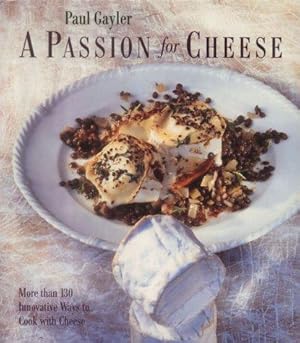 Bild des Verkufers fr A Passion for Cheese: More than 130 Innovative Ways to Cook with Cheese zum Verkauf von WeBuyBooks