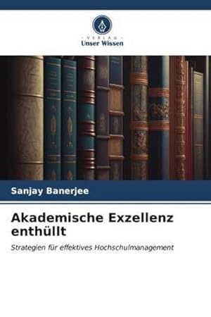 Seller image for Akademische Exzellenz enthllt : Strategien fr effektives Hochschulmanagement for sale by AHA-BUCH GmbH