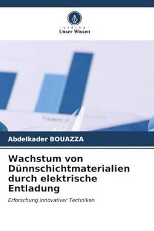 Image du vendeur pour Wachstum von Dnnschichtmaterialien durch elektrische Entladung : Erforschung innovativer Techniken mis en vente par AHA-BUCH GmbH