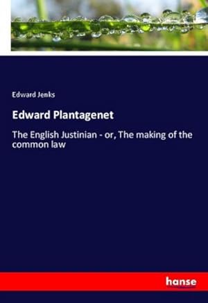 Seller image for Edward Plantagenet : The English Justinian - or, The making of the common law for sale by AHA-BUCH GmbH