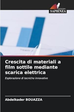 Image du vendeur pour Crescita di materiali a film sottile mediante scarica elettrica : Esplorazione di tecniche innovative mis en vente par AHA-BUCH GmbH