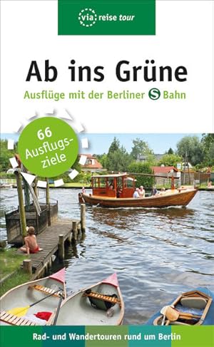 Ab ins Grüne  Ausflüge mit der Berliner S-Bahn: Rad - und Wandertouren rund um Berlin: Rad - und...