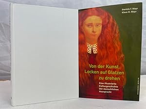 Von der Kunst, Locken auf Glatzen zu drehen : eine illustrierte Kulturgeschichte der menschlichen...