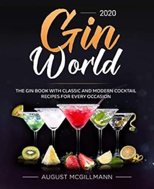 Seller image for Gin World #2020: The Gin Book with Classic and Modern Cocktail Recipes for Every Occasion for sale by WeBuyBooks 2