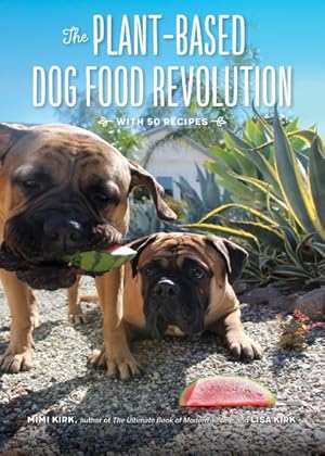 Imagen del vendedor de Plant-Based Dog Food Revolution : With 50 Recipes a la venta por GreatBookPrices