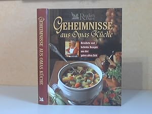 Geheimnisse aus Omas Küche. Bewährte und beliebte Rezepte aus der guten alten Zeit