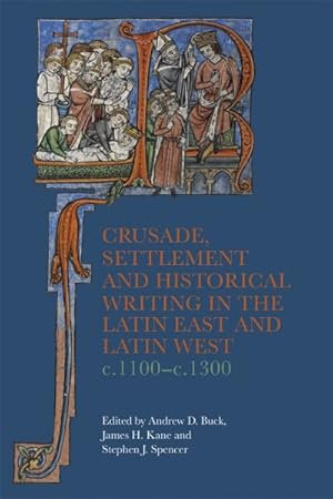 Imagen del vendedor de Crusade, Settlement and Historical Writing in the Latin East and Latin West, C. 1100-c.1300 a la venta por GreatBookPrices