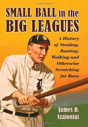 Immagine del venditore per Small Ball in the Big Leagues: A History of Stealing, Bunting, Walking and Otherwise Scratching for Runs by James D. Szalontai [Paperback ] venduto da booksXpress
