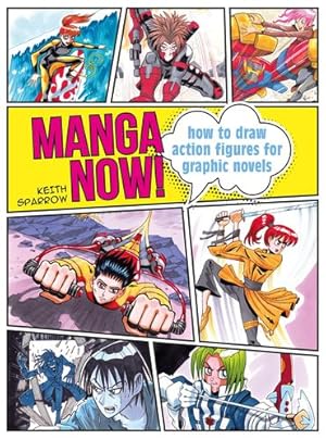 Imagen del vendedor de Manga Now!: How to draw action figures for graphic novels by Sparrow, Keith [Paperback ] a la venta por booksXpress
