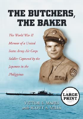 Seller image for The Butchers, the Baker: The World War II Memoir of a United States Army Air Corps Soldier Captured by the Japanese in the Philippines [LARGE PRINT] by Victor L. Mapes, Scott A. Mills [Paperback ] for sale by booksXpress