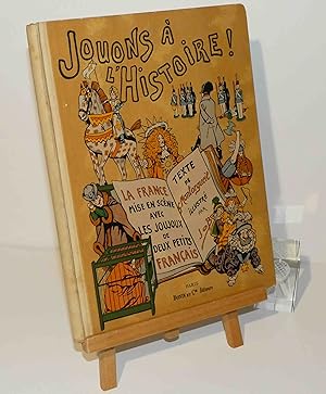 Jouons à l'histoire. La France mise en scène avec les joujoux de deux petits français. Paris. Boi...