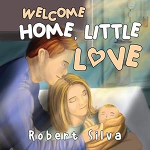 Seller image for Welcome Home, Little Love by Silva, Robert [Paperback ] for sale by booksXpress