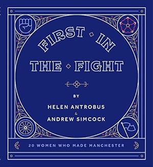 Bild des Verkufers fr First In The Fight: 20 Women Who Made Manchester zum Verkauf von WeBuyBooks