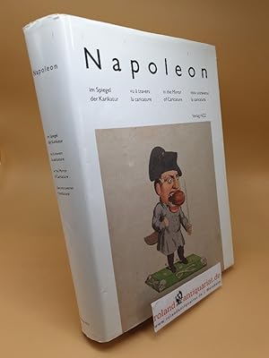 Napoleon I. im Spiegel der Karikatur : ein Sammlungskatalog des Napoleon-Museums Arenenberg mit 4...