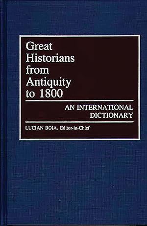 Seller image for Great Historians from Antiquity to 1800: An International Dictionary (Great American Orators; 4) for sale by Redux Books