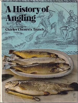 Seller image for A HISTORY OF ANGLING. By Charles Chenevix Trench. for sale by Coch-y-Bonddu Books Ltd