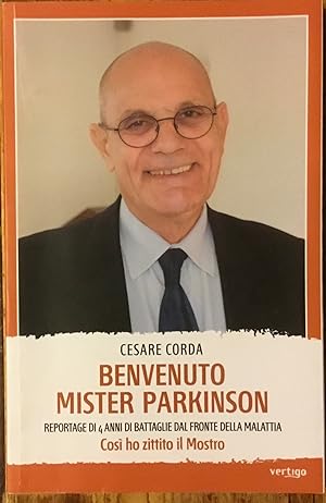 Benvenuto Mister Parkinson. Reportage di 4 anni di battaglie dal fronte della malattia.
