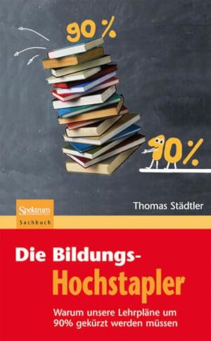 Seller image for Die Bildungs-Hochstapler: Warum unsere Lehrplne um 90% gekrzt werden mssen for sale by Express-Buchversand