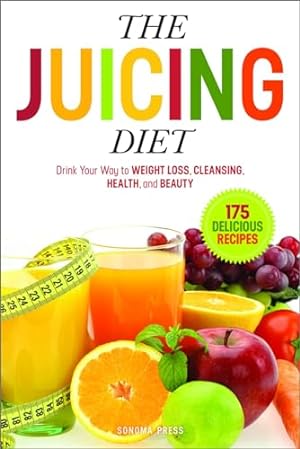 Seller image for The Juicing Diet: Drink Your Way to Weight Loss, Cleansing, Health, and Beauty for sale by WeBuyBooks