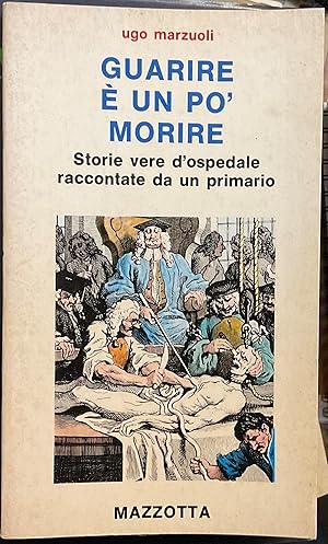 Guarire è un po' morire. Storie vere d'ospedale raccontate da un primario