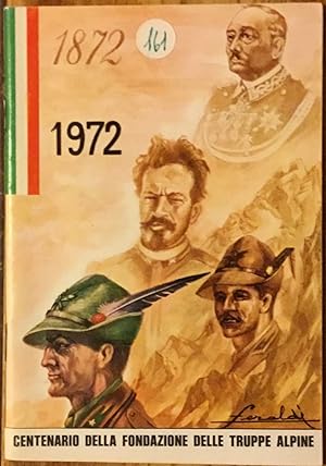 1872-1972 . Centenario dell a fondazione delle truppe alpine. Programma delle Manifestazioni a Ca...
