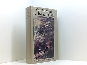Bild des Verkufers fr Vor Verdun verlor ich Gott. Geschichten von Menschen im Krieg zum Verkauf von Book Broker