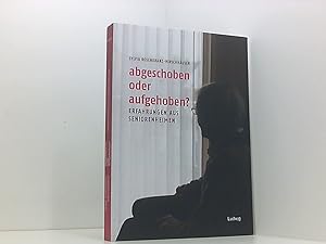 Seller image for Abgeschoben oder aufgehoben? Erfahrungen aus Seniorenheimen Erfahrungen aus Seniorenheimen for sale by Book Broker