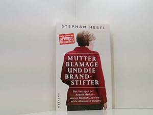 Bild des Verkufers fr Mutter Blamage und die Brandstifter: Das Versagen der Angela Merkel ? warum Deutschland eine echte Alternative braucht das Versagen der Angela Merkel - warum Deutschland eine echte Alternative braucht zum Verkauf von Book Broker
