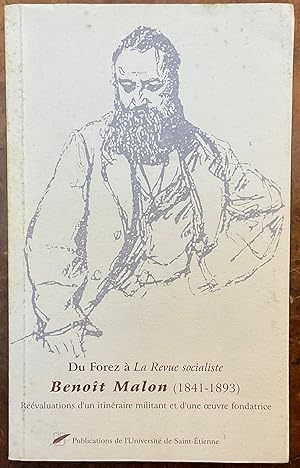 Du Forez à La Revue socialiste. Benoît Malon (1841-1893). Réévalutations d'un itinéraire militant...