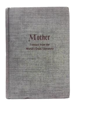 Seller image for Mother Tributes from the World's Great Literature : An Anthology by Notkin, Louis M. for sale by World of Rare Books