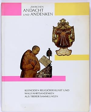 Zwischen Andacht und Andenken. Kleinodien religiöser Kunst und Wallfahrtsandenken aus Trierer Sam...