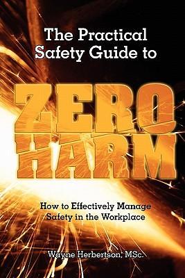 Bild des Verkufers fr The Practical Safety Guide to Zero Harm: How to Effectively Manage Safety in the Workplace zum Verkauf von moluna