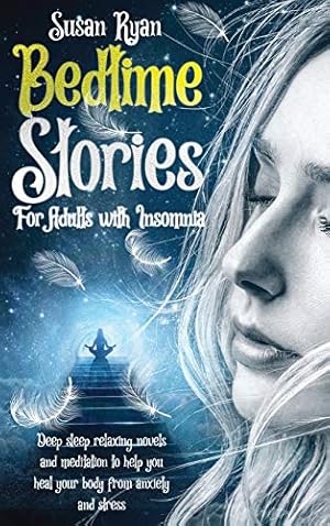 Bild des Verkufers fr BEDTIME STORIES FOR ADULTS WITH INSOMNIA: Deep sleep relaxing novels and meditation to help you heal your body from anxiety and stress zum Verkauf von WeBuyBooks