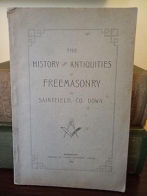 Imagen del vendedor de The History and Antiquities of Freemasonry in Saintfield County Down. a la venta por Temple Bar Bookshop