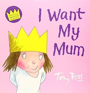 Seller image for I Want My Mum (Little Princess) for sale by WeBuyBooks 2