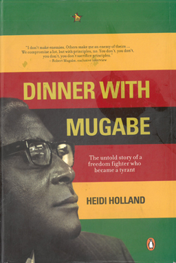 Imagen del vendedor de Dinner with Mugabe. The untold story of a freedom fighter who became a tyrant. a la venta por Eaglestones