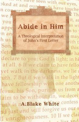 Bild des Verkufers fr Abide in Him: A Theological Interpretation of John s First Letter zum Verkauf von moluna