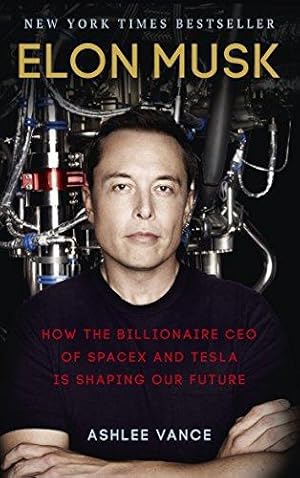 Immagine del venditore per Elon Musk: How the Billionaire CEO of SpaceX and Tesla is Shaping our Future venduto da WeBuyBooks