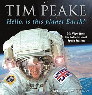 Seller image for Hello, is this planet Earth?: My View from the International Space Station (Official Tim Peake Book) for sale by WeBuyBooks