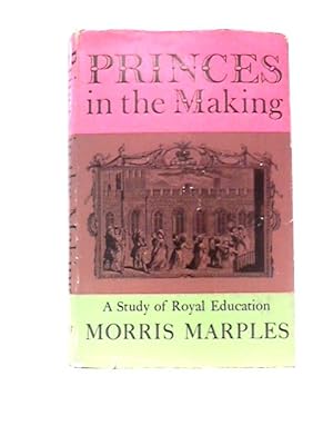 Immagine del venditore per Princes In The Making: A Study Of Royal Education venduto da World of Rare Books