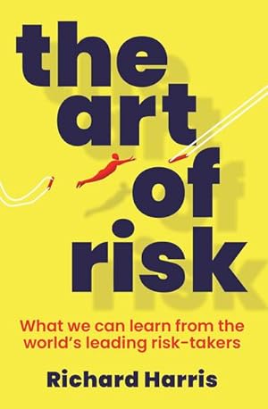 Seller image for The Art of Risk : What we can learn from the world's leading risk-takers for sale by Smartbuy